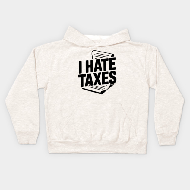 I Hate Taxes Kids Hoodie by Frank Ring