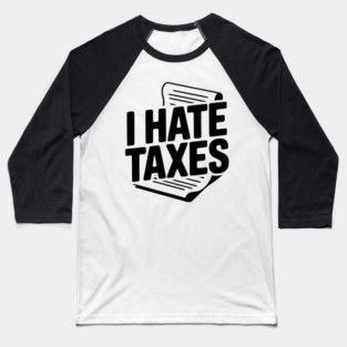 I Hate Taxes Baseball T-Shirt