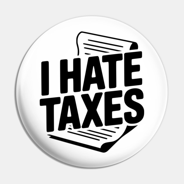 I Hate Taxes Pin by Frank Ring
