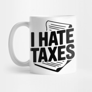 I Hate Taxes Mug