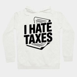 I Hate Taxes Hoodie
