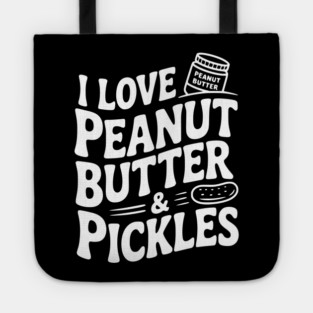 I Love Peanut Butter & Pickles Tote