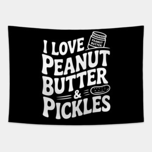 I Love Peanut Butter & Pickles Tapestry
