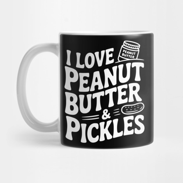 I Love Peanut Butter & Pickles by Frank Ring