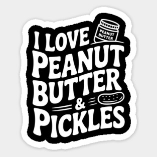 I Love Peanut Butter & Pickles Magnet