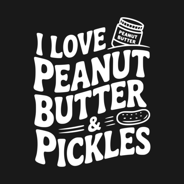I Love Peanut Butter & Pickles by Frank Ring