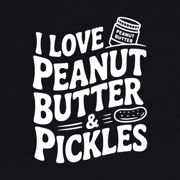 I Love Peanut Butter & Pickles by Frank Ring