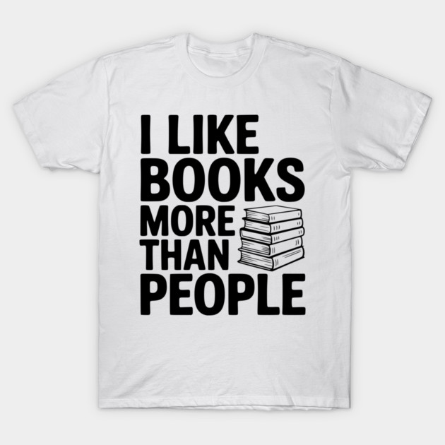 I Like Books More Than People T-Shirt by Frank Ring