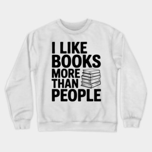 I Like Books More Than People Crewneck Sweatshirt