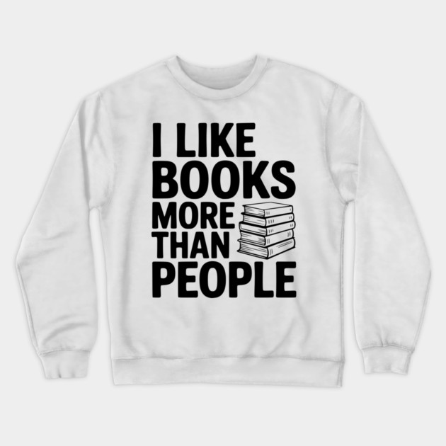I Like Books More Than People Crewneck Sweatshirt by Frank Ring