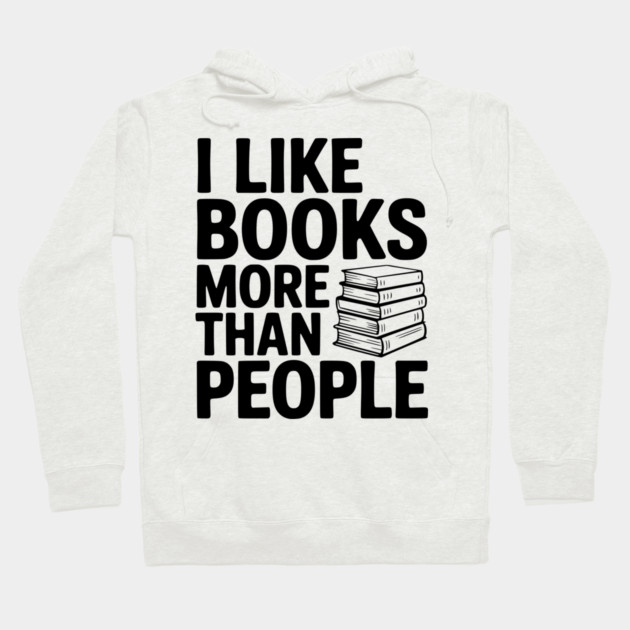 I Like Books More Than People Hoodie by Frank Ring