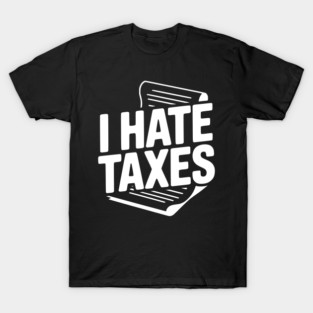I Hate Taxes T-Shirt
