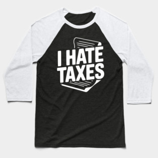 I Hate Taxes Baseball T-Shirt