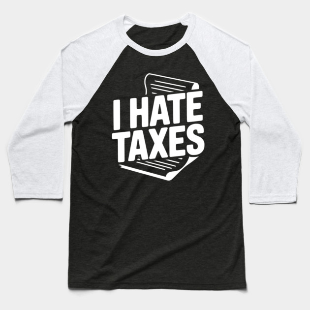 I Hate Taxes Baseball T-Shirt by Frank Ring