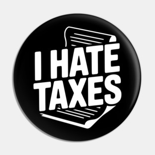 I Hate Taxes Pin