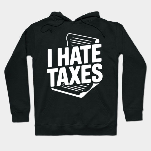 I Hate Taxes Hoodie by Frank Ring