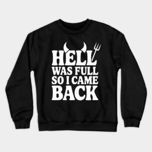 Hell Was Full so I Came Back Crewneck Sweatshirt