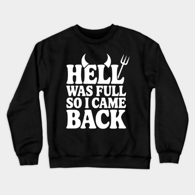 Hell Was Full so I Came Back Crewneck Sweatshirt by Frank Ring