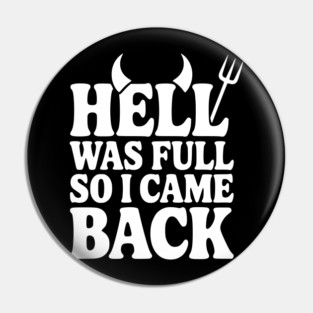 Hell Was Full so I Came Back Pin