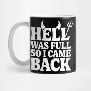 Hell Was Full so I Came Back Mug
