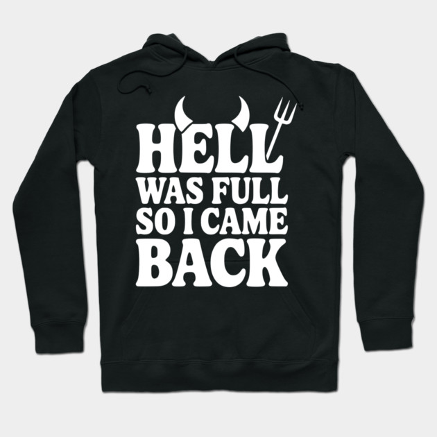 Hell Was Full so I Came Back Hoodie by Frank Ring
