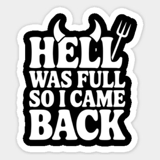 Hell Was Full so I Came Back Sticker