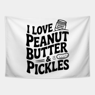 I Love Peanut Butter & Pickles Tapestry