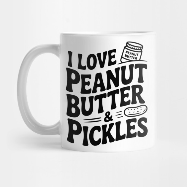 I Love Peanut Butter & Pickles by Frank Ring