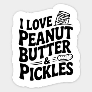 I Love Peanut Butter & Pickles Magnet