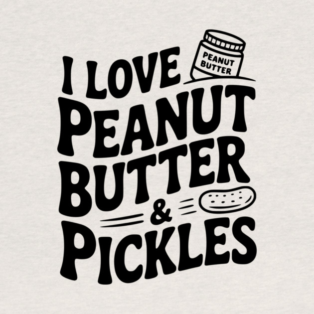 I Love Peanut Butter & Pickles by Frank Ring