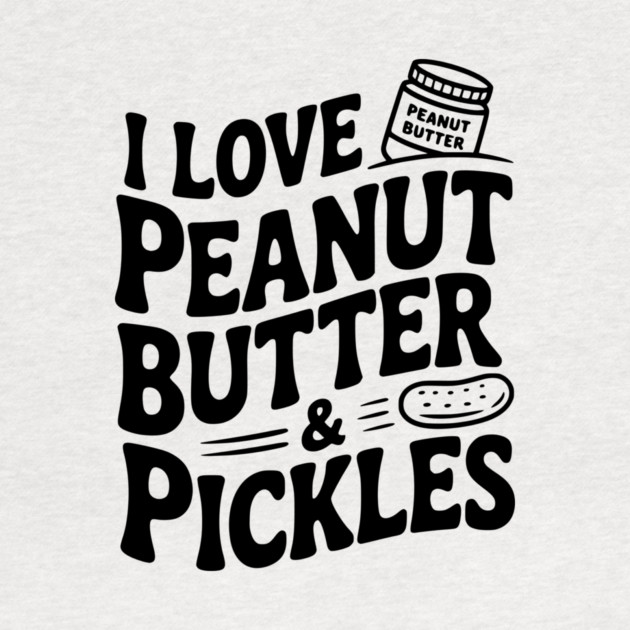 I Love Peanut Butter & Pickles by Frank Ring