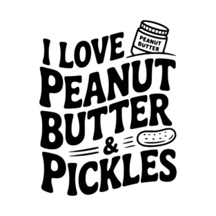 I Love Peanut Butter & Pickles T-Shirt