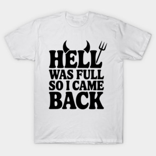Hell Was Full so I Came Back T-Shirt