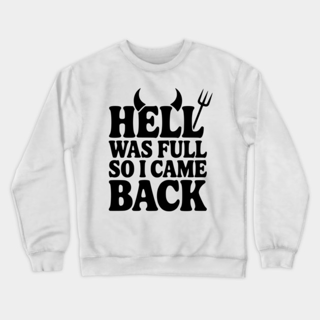 Hell Was Full so I Came Back Crewneck Sweatshirt by Frank Ring