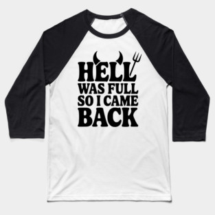 Hell Was Full so I Came Back Baseball T-Shirt