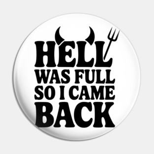 Hell Was Full so I Came Back Pin