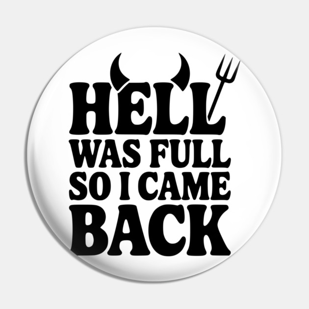 Hell Was Full so I Came Back Pin by Frank Ring
