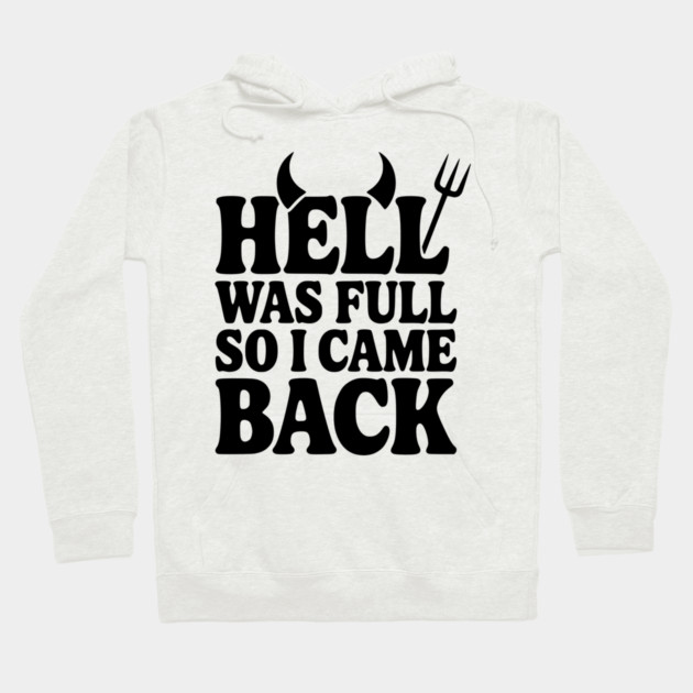Hell Was Full so I Came Back Hoodie by Frank Ring