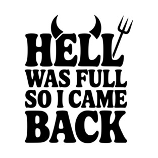 Hell Was Full so I Came Back T-Shirt