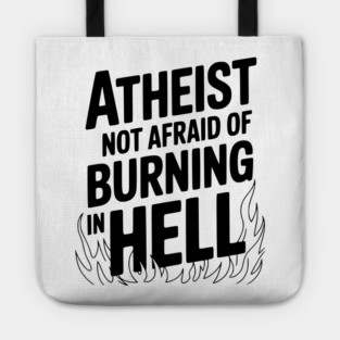 Atheist Not Afraid of Burning in Hell Tote