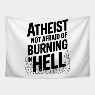 Atheist Not Afraid of Burning in Hell Tapestry