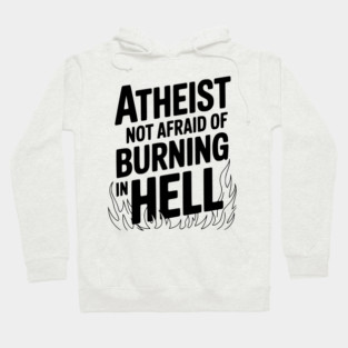 Atheist Not Afraid of Burning in Hell Hoodie
