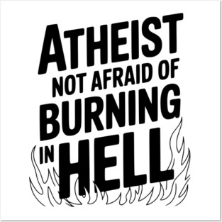 Atheist Not Afraid of Burning in Hell Posters and Art