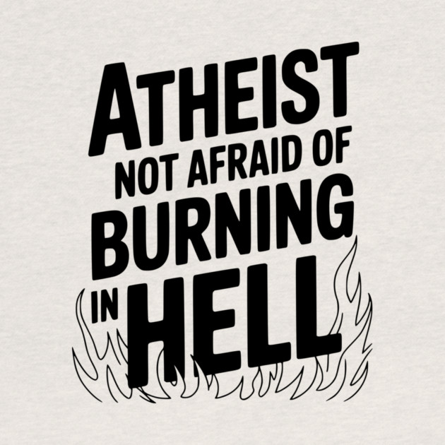 Atheist Not Afraid of Burning in Hell by Frank Ring