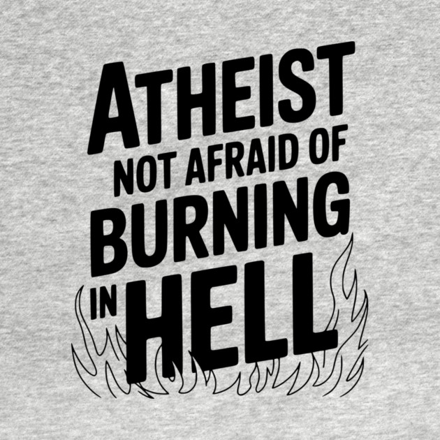 Atheist Not Afraid of Burning in Hell by Frank Ring