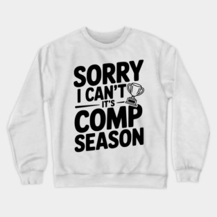 Sorry I Can't It's Comp Season Crewneck Sweatshirt
