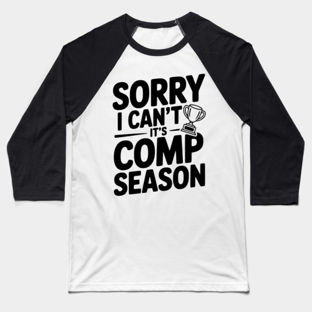 Sorry I Can't It's Comp Season Baseball T-Shirt by Frank Ring
