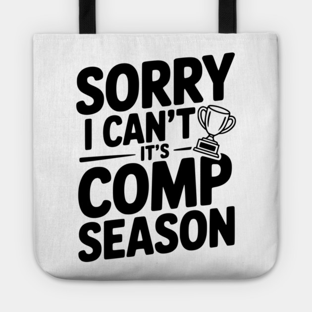 Sorry I Can't It's Comp Season Tote by Frank Ring