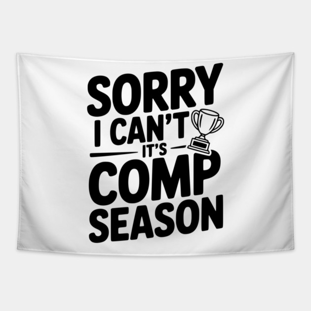 Sorry I Can't It's Comp Season Tapestry by Frank Ring