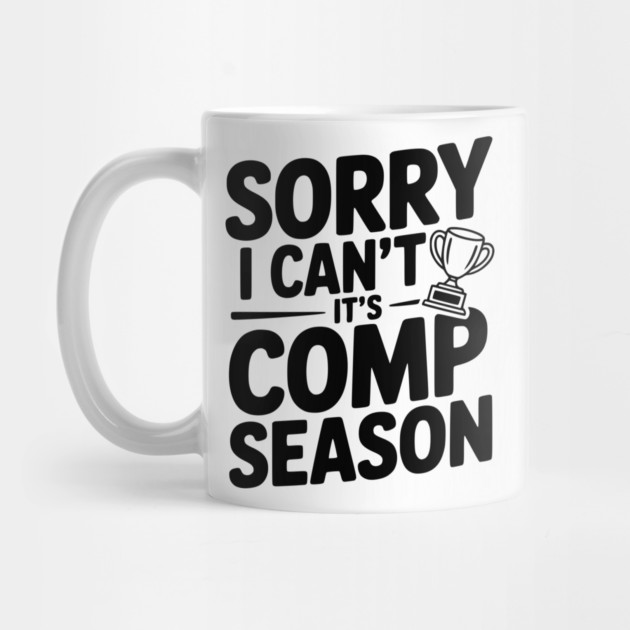 Sorry I Can't It's Comp Season by Frank Ring